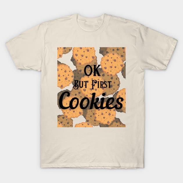 OK But First Cookies T-Shirt by ElTeko